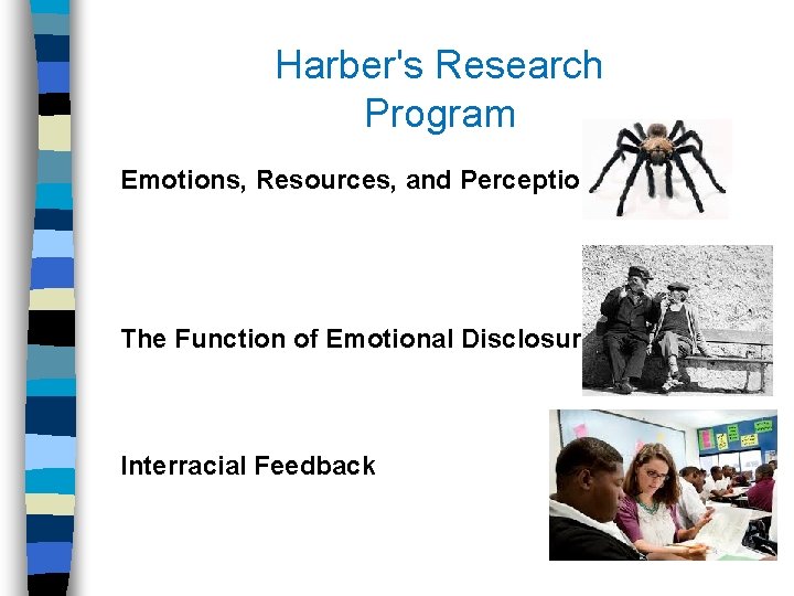 Harber's Research Program Emotions, Resources, and Perception The Function of Emotional Disclosure Interracial Feedback