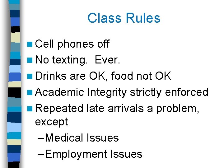 Class Rules n Cell phones off n No texting. Ever. n Drinks are OK,