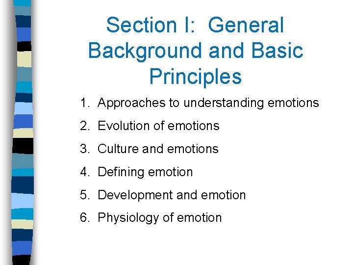 Section I: General Background and Basic Principles 1. Approaches to understanding emotions 2. Evolution
