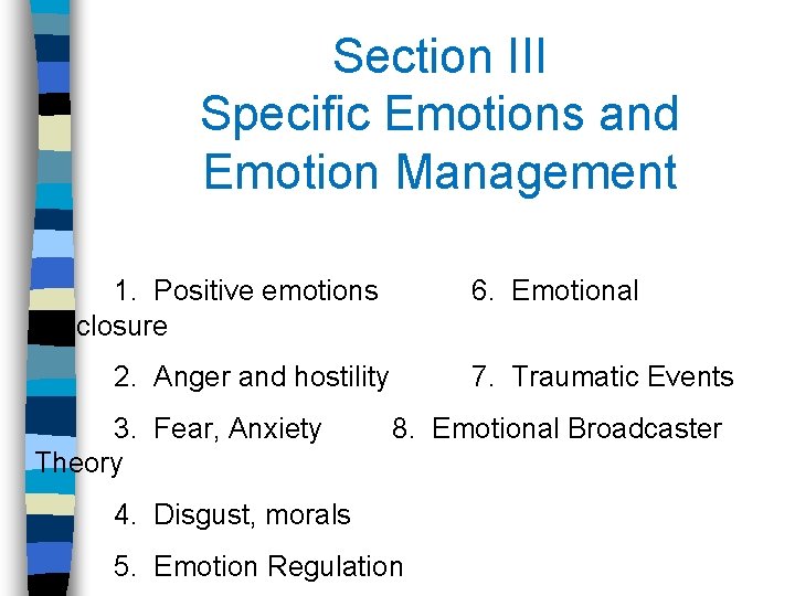 Section III Specific Emotions and Emotion Management 1. Positive emotions Disclosure 6. Emotional 2.