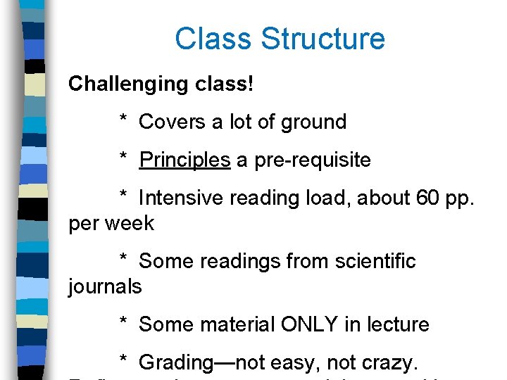 Class Structure Challenging class! * Covers a lot of ground * Principles a pre-requisite