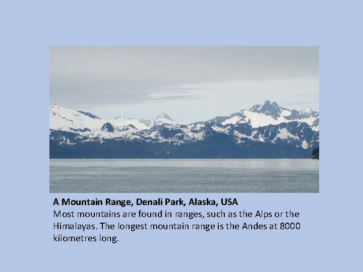 A Mountain Range, Denali Park, Alaska, USA Most mountains are found in ranges, such