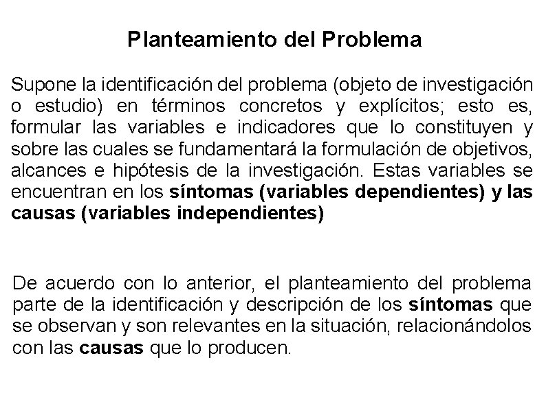 Planteamiento del Problema Supone la identificación del problema (objeto de investigación o estudio) en