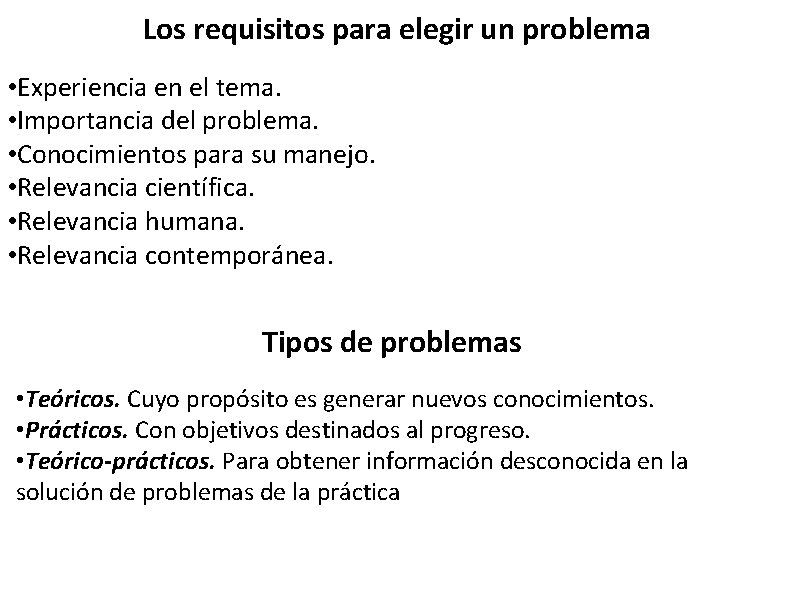 Los requisitos para elegir un problema • Experiencia en el tema. • Importancia del