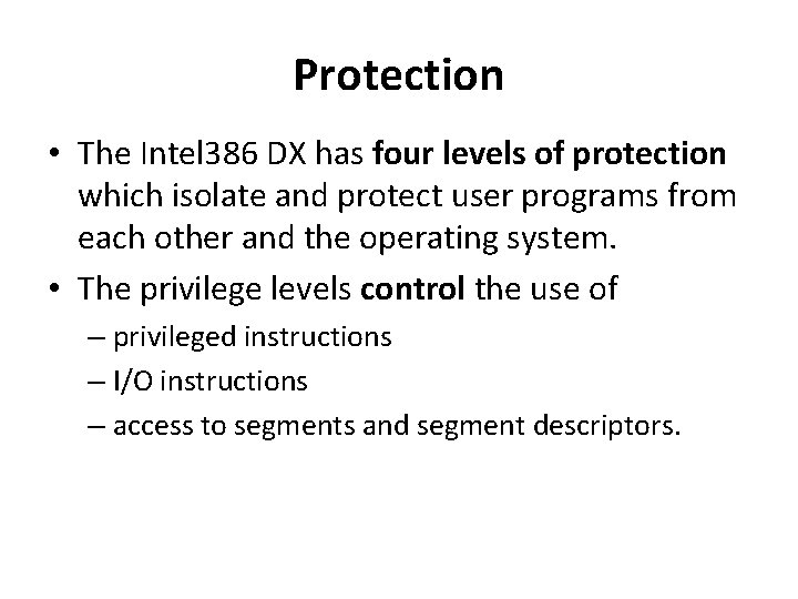 Protection • The Intel 386 DX has four levels of protection which isolate and