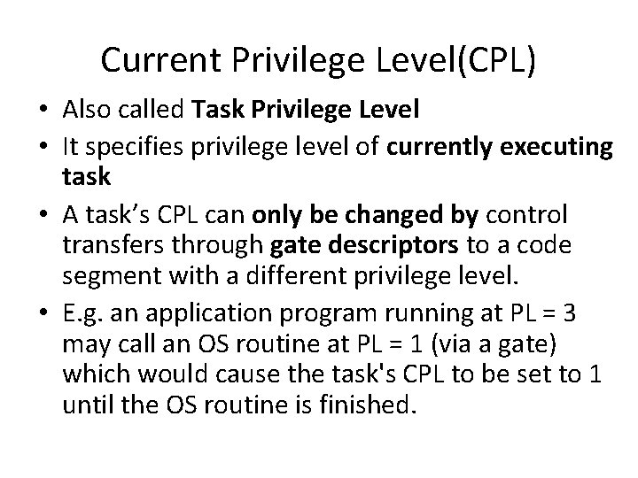 Current Privilege Level(CPL) • Also called Task Privilege Level • It specifies privilege level