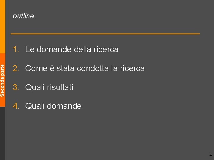 Seconda parte outline 1. Le domande della ricerca 2. Come è stata condotta la