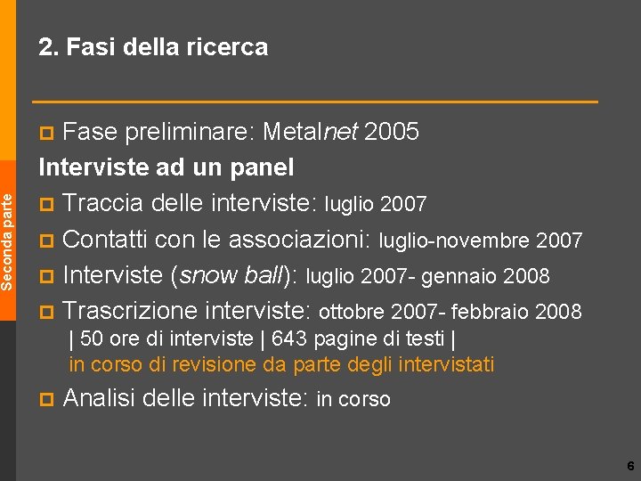 Seconda parte 2. Fasi della ricerca Fase preliminare: Metalnet 2005 Interviste ad un panel