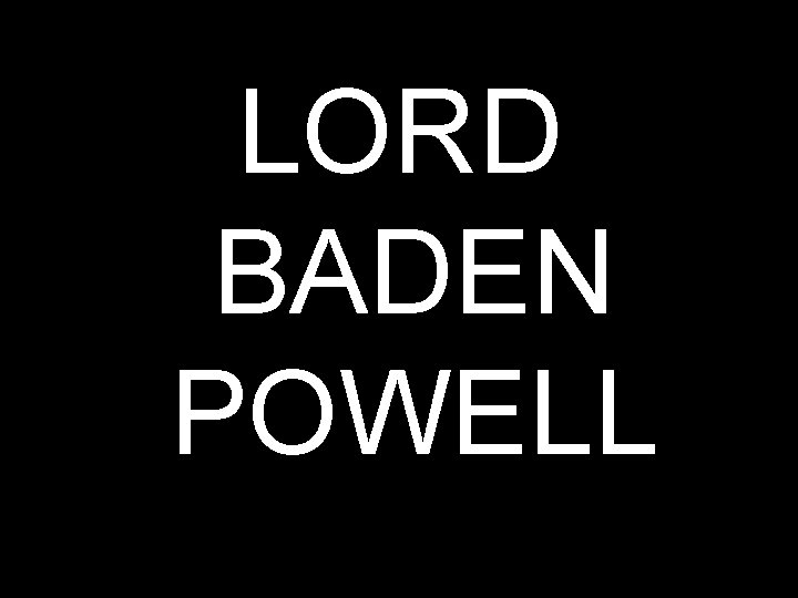 LORD BADEN POWELL 