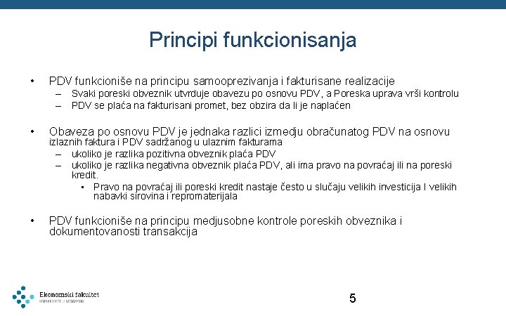 Principi funkcionisanja • PDV funkcioniše na principu samooprezivanja i fakturisane realizacije – Svaki poreski