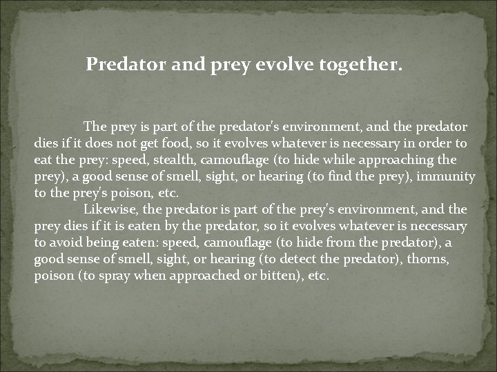 Predator and prey evolve together. The prey is part of the predator's environment, and