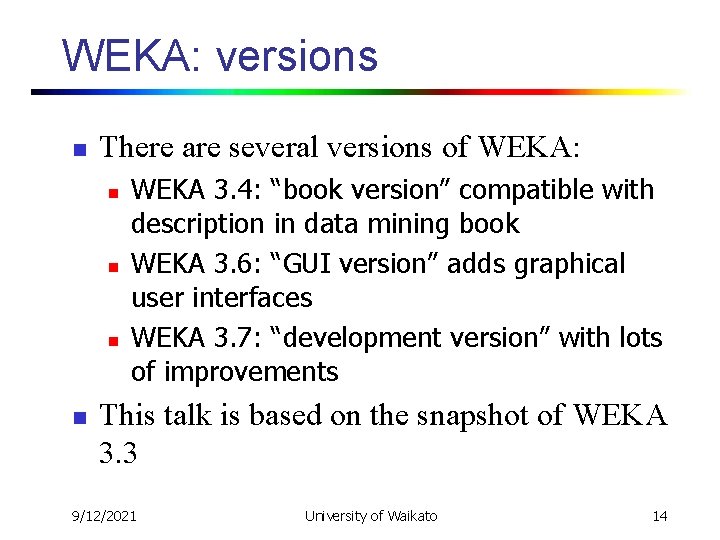 WEKA: versions n There are several versions of WEKA: n n WEKA 3. 4: