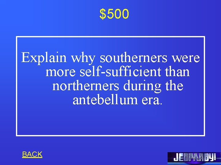 $500 Explain why southerners were more self-sufficient than northerners during the antebellum era. BACK