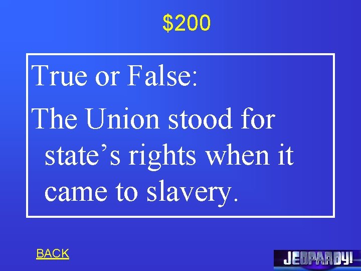 $200 True or False: The Union stood for state’s rights when it came to