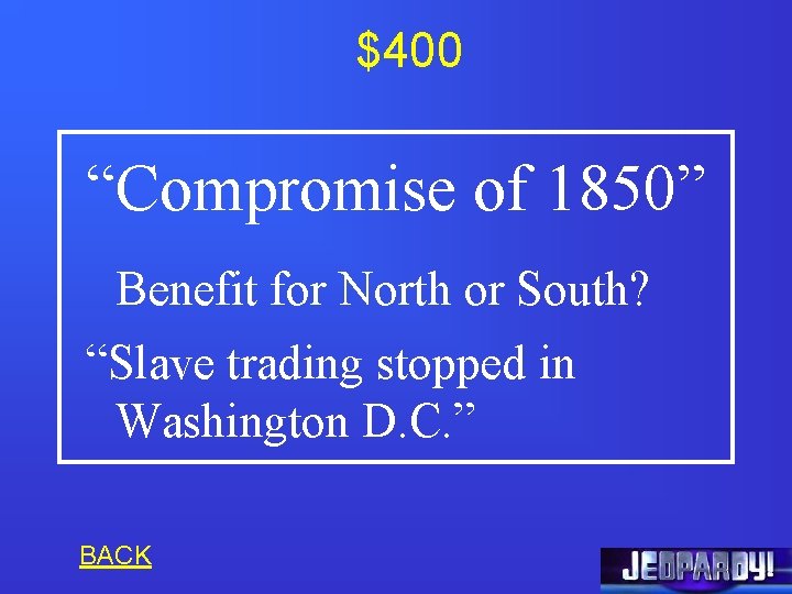$400 “Compromise of 1850” Benefit for North or South? “Slave trading stopped in Washington