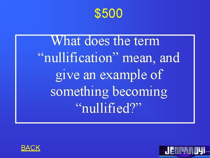 $500 What does the term “nullification” mean, and give an example of something becoming