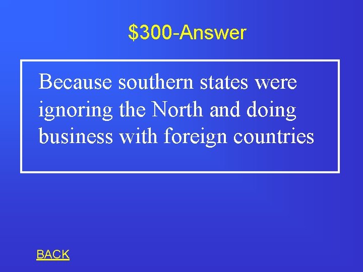 $300 -Answer Because southern states were ignoring the North and doing business with foreign