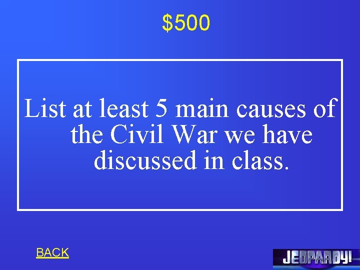 $500 List at least 5 main causes of the Civil War we have discussed