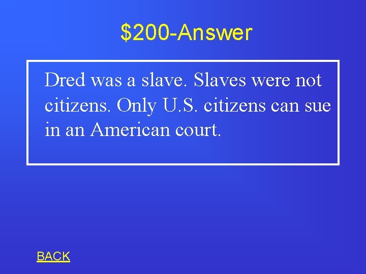 $200 -Answer Dred was a slave. Slaves were not citizens. Only U. S. citizens