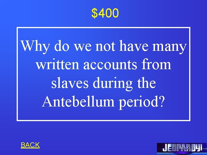 $400 Why do we not have many written accounts from slaves during the Antebellum