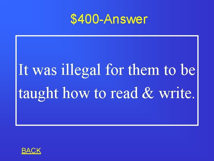 $400 -Answer It was illegal for them to be taught how to read &