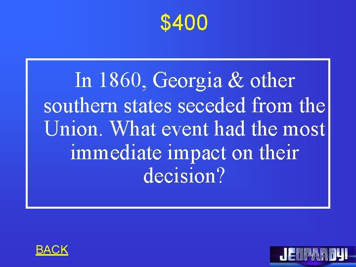 $400 In 1860, Georgia & other southern states seceded from the Union. What event