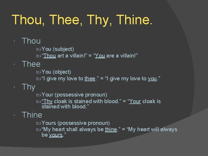 Thou, Thee, Thy, Thine. Thou You (subject) “Thou art a villain!” = “You are