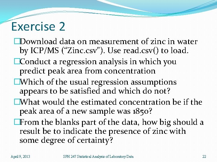 Exercise 2 �Download data on measurement of zinc in water by ICP/MS (“Zinc. csv”).