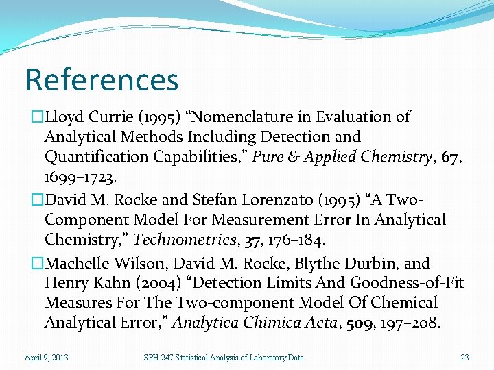 References �Lloyd Currie (1995) “Nomenclature in Evaluation of Analytical Methods Including Detection and Quantification