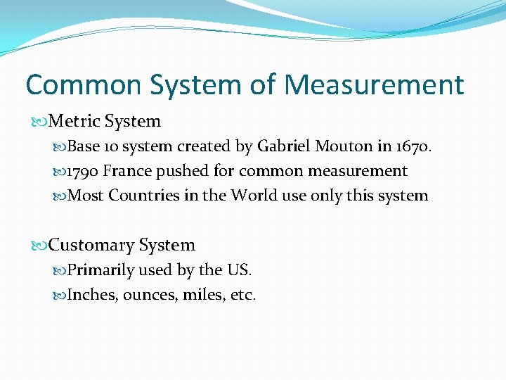 Common System of Measurement Metric System Base 10 system created by Gabriel Mouton in