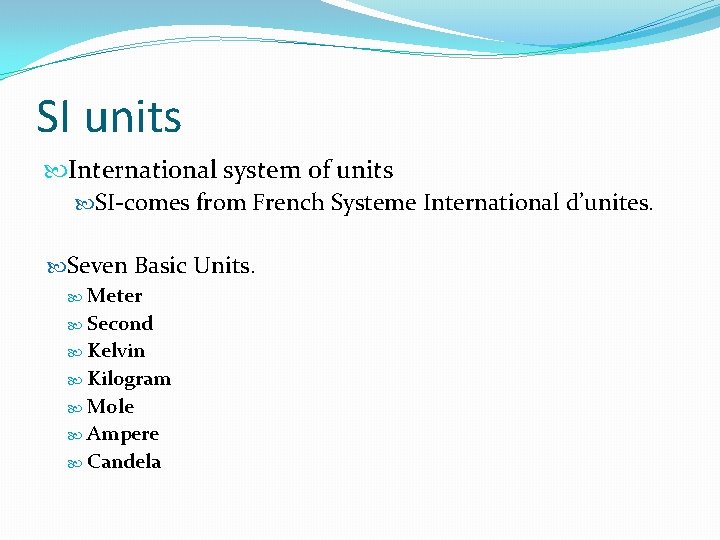 SI units International system of units SI-comes from French Systeme International d’unites. Seven Basic