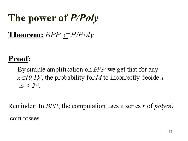 The power of P/Poly Theorem: BPP P/Poly Proof: By simple amplification on BPP we