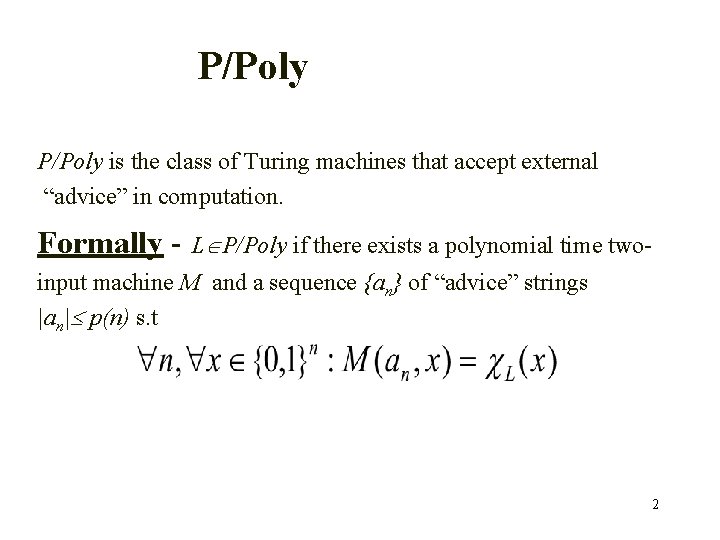 P/Poly is the class of Turing machines that accept external “advice” in computation. Formally