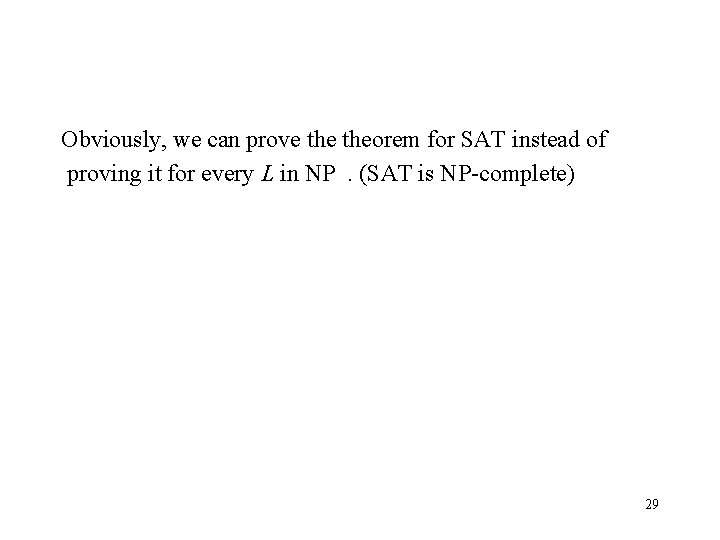 Obviously, we can prove theorem for SAT instead of proving it for every L