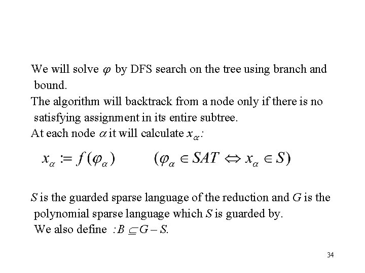 We will solve by DFS search on the tree using branch and bound. The