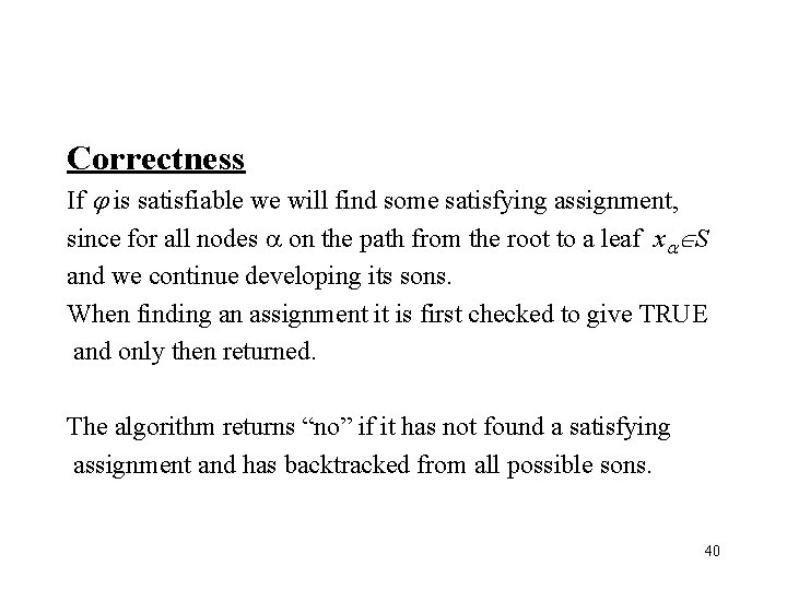 Correctness If is satisfiable we will find some satisfying assignment, since for all nodes