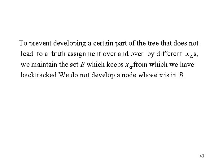 To prevent developing a certain part of the tree that does not lead to