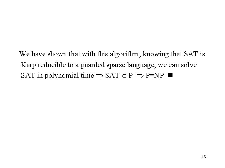 We have shown that with this algorithm, knowing that SAT is Karp reducible to