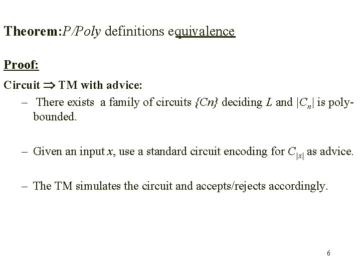 Theorem: P/Poly definitions equivalence Proof: Circuit TM with advice: – There exists a family