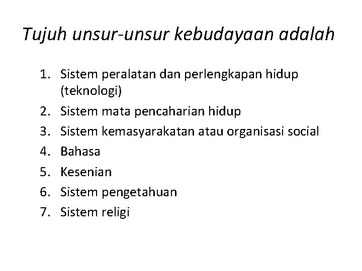 Tujuh unsur-unsur kebudayaan adalah 1. Sistem peralatan dan perlengkapan hidup (teknologi) 2. Sistem mata