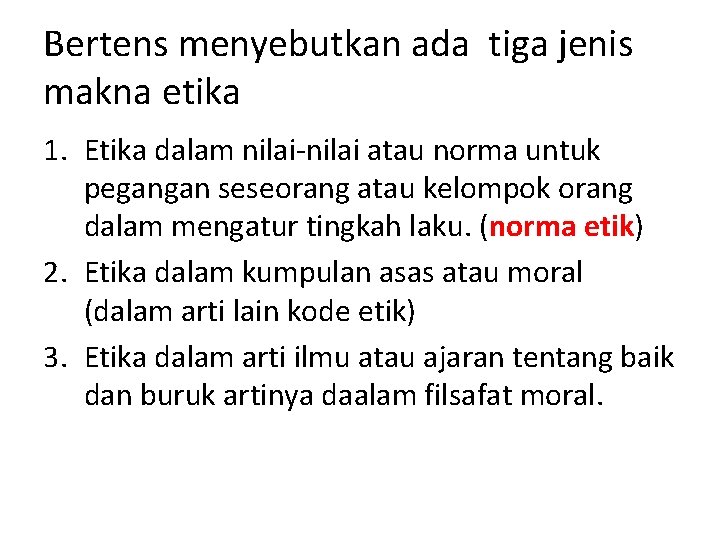 Bertens menyebutkan ada tiga jenis makna etika 1. Etika dalam nilai-nilai atau norma untuk