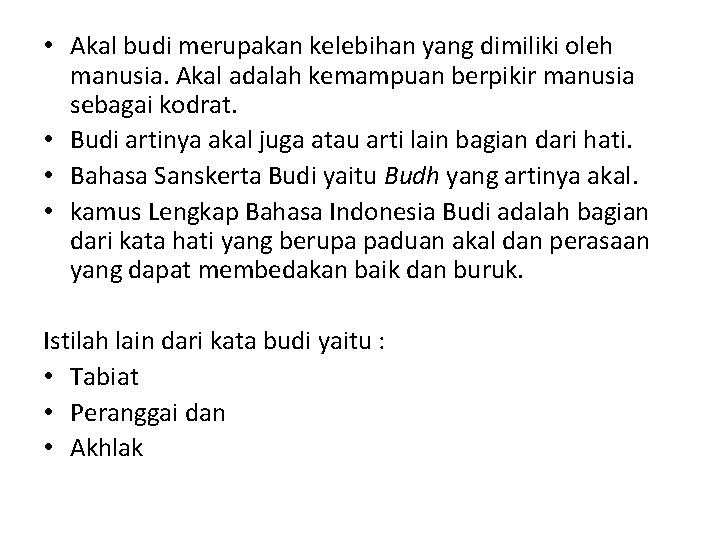  • Akal budi merupakan kelebihan yang dimiliki oleh manusia. Akal adalah kemampuan berpikir