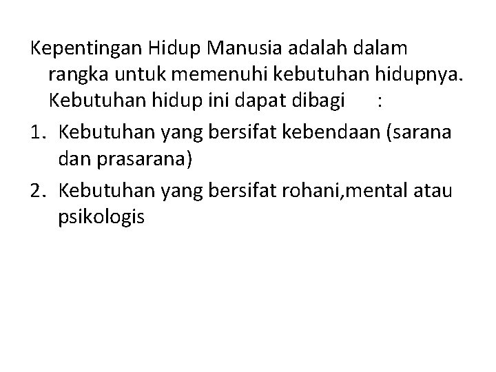 Kepentingan Hidup Manusia adalah dalam rangka untuk memenuhi kebutuhan hidupnya. Kebutuhan hidup ini dapat