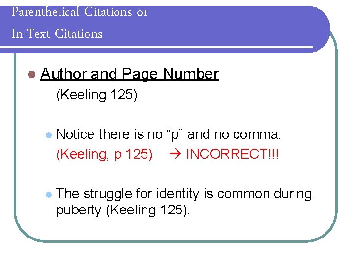 Parenthetical Citations or In-Text Citations l Author and Page Number (Keeling 125) l Notice