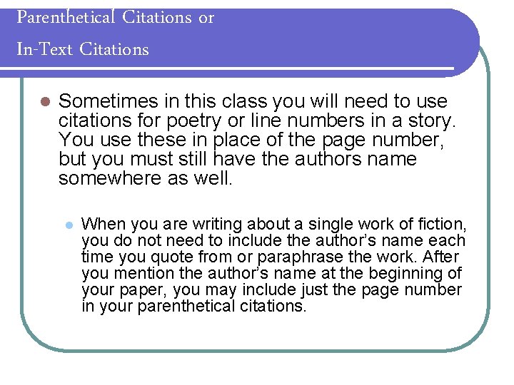 Parenthetical Citations or In-Text Citations l Sometimes in this class you will need to