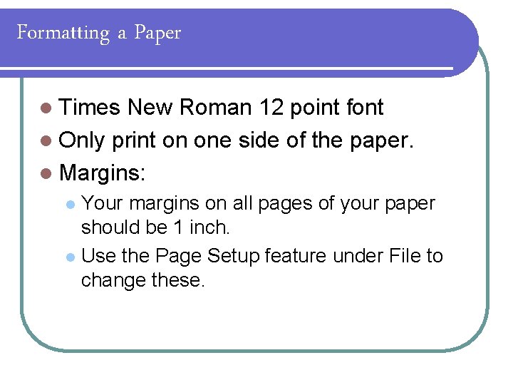 Formatting a Paper l Times New Roman 12 point font l Only print on