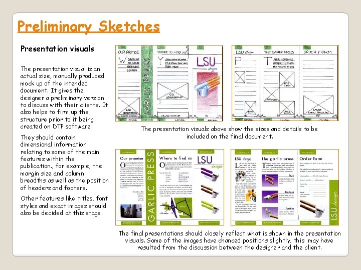 Preliminary Sketches Presentation visuals The presentation visual is an actual size, manually produced mock