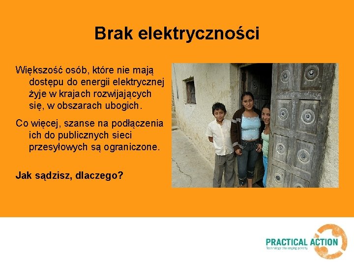 Brak elektryczności Większość osób, które nie mają dostępu do energii elektrycznej żyje w krajach