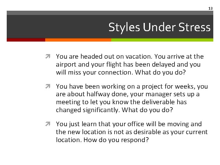 13 Styles Under Stress You are headed out on vacation. You arrive at the