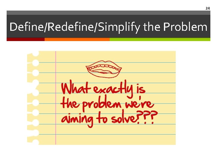 24 Define/Redefine/Simplify the Problem 